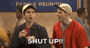 snl shut up GIF by Saturday Night Live