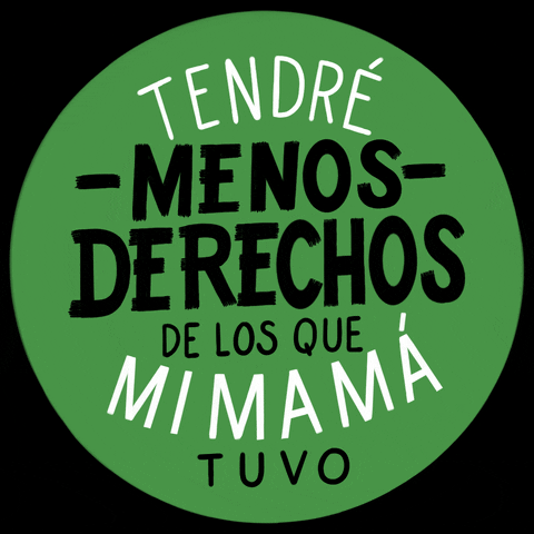 Digital art gif. Inside a pea green circle, all-caps text reads, "tendre menos derechos de los que mi mama tuvo."