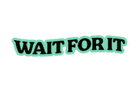 Wait For It Waiting Sticker by Drops App