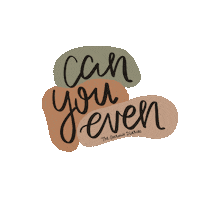 Can You Even Sticker by Bethanie Garcia