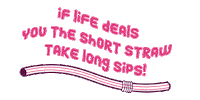 If Life Deals You The Short Straw Take Longe Sips Sticker by Loverboy