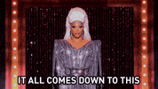 It Comes Down To This Drag Race GIF by RuPaul's Drag Race