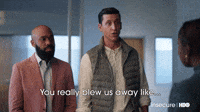 You Really Blew Us Away