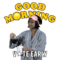 Digital art gif. Young woman in a robe and sleep mask, smiling and pouring coffee into a mug, with sunny graphic letters that read, "Good morning, vote early."