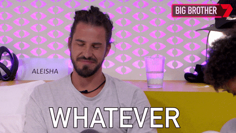Big Brother Whatever GIF by Big Brother Australia