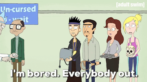 Cartoon gif. Rick from "Rick and Morty" walks in front of a group of people standing in line holding random objects and casually lights a match and drops it in front of them. Text, "I'm bored. Everybody out."