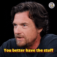 You Better Have The Stuff