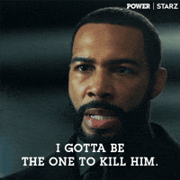 I Gotta Be The One To Kill Him Omari Hardwick GIF by Power