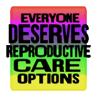Text gif. The message "Everyone deserves reproductive care options," floats and bobs over a blur of rainbow colors.