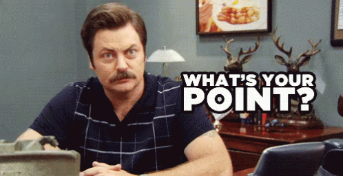 Ron Swanson Whats Your Point GIF by swerk