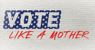 votelikeamother vote parents political vote like a mother GIF