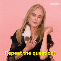 Repeat the Question?
