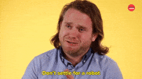 Don't Settle for A Robot 
