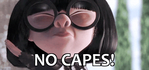 Edna Mode from “The Incredibles” saying "NO CAPES"