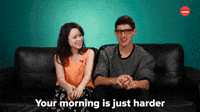 Your Mornings Are Harder In Every Way