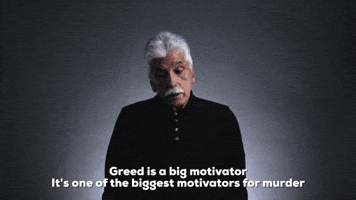Greed is a Motivator