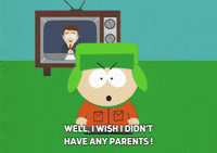 South Park gif. Standing in front of a TV, Kyle throws his hands in the air, enraged, and yells, “Well, I wish I didn’t have any parents!”