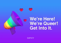 We're Here! We're Queer! Get Into It.