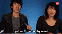 I Get So Turned On By Meat