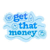Text gif. Smiley faces in the form of a circle, a sun, a raindrop, and planet Earth, share the space with the message "Get that money," all in blue and surrounded by water lines.