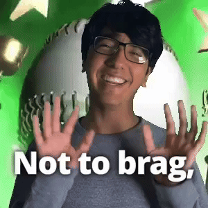 Not to brag,