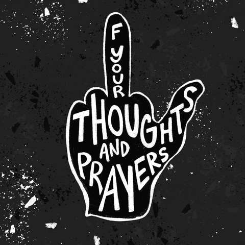 Text gif. White text contained within a black silhouette of a hand flashing a middle finger reads "F your thoughts and prayers."