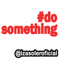 Do Something Sticker by Izasoler