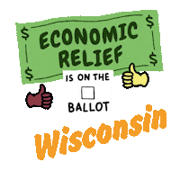 Digital art gif. Green dollar bill waves in front of a transparent background above an animated red checkmark and two thumbs-up emojis with the message, “Economic relief is on the ballot in Wisconsin.”