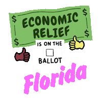 Digital art gif. Green dollar bill waves in front of a transparent background above an animated red checkmark and two thumbs-up emojis with the message, “Economic relief is on the ballot in Florida.”