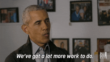 We've Got A Lot More Work To Do