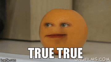 Video gif. An orange with a superimposed human face smirks as if annoyed. Text, "True, true."