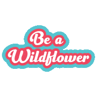 Be A Wildflower Sticker by Wildflower Orthodontics