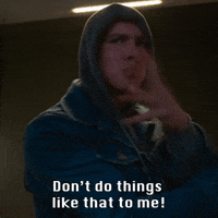 Don't Do Things Like That To Me!