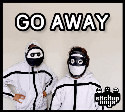 Go Away GIF by Stick Up Music