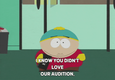 South Park gif. Eric Cartman shakes and points to a VHS tape he's holding in front of us and straightforwardly says, "I know you didn't love our audition, but now we have a video," which appears as text.