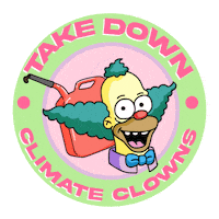The Simpsons gif. Round sticker featuring Krusty the Clown’s eyes wobble as he smiles madly in front of a dripping red gas can against a transparent background. Text, “Take down climate clowns.”