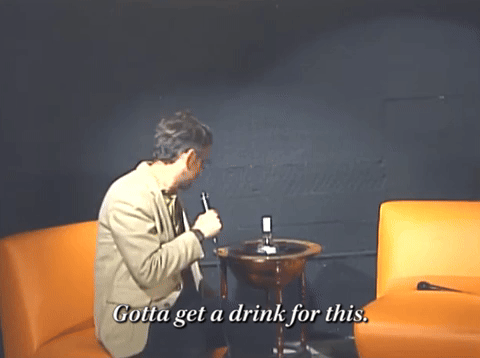 Gotta Get A Drink For This