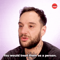 You Would Treat Them As A Person