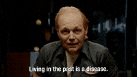 Living In The Past Is A Disease