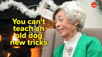Can't teach old dog new tricks