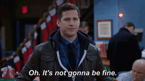 it's not going to be fine andy samberg GIF by Brooklyn Nine-Nine