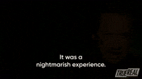 It Was Nightmarish