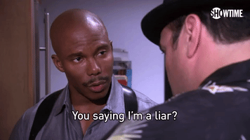 You Saying I'm A Liar?