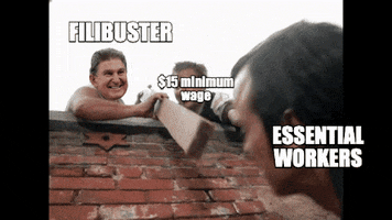 Meme gif. Man Number One attempts to pull Man Number Two over a brick wall, hanging on to one of his arms. A third man appears at the top of the wall and uses a two by four to jab evilly at Man Number One. Man Number One is labeled "Fifteen dollar minimum wage," Man Two is labeled "Essential workers," and the third man is labeled, "Filibuster."