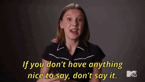 Millie Bobby Brown If You Dont Have Anything Nice To Say Dont Say It GIF by MTV Movie & TV Awards