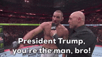 President Trump, you're the man, bro!