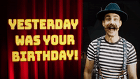 Yesterday Was Your Birthday!