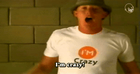 I'm Crazy!