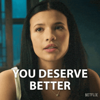 You Deserve Better Dont Settle GIF by NETFLIX