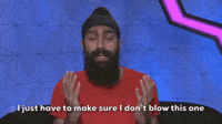 I Just Have To Make Sure I Don't Blow This